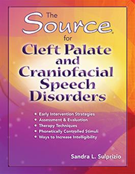 The Source for Cleft Palate and Craniofacial Speech Disorders Sandra L. Sulprizio